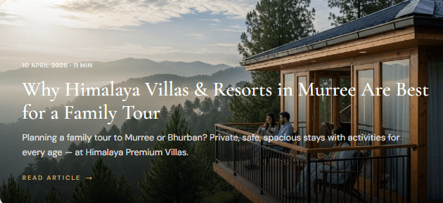 Why Himalaya Villas & Resorts in Murree Are Best for a Family Tour